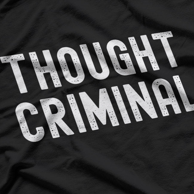 Thought Criminal – Free Speech & Anti-Censorship T-Shirt