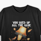 Used Up All the Glue - Christmas Story Humor T-Shirt