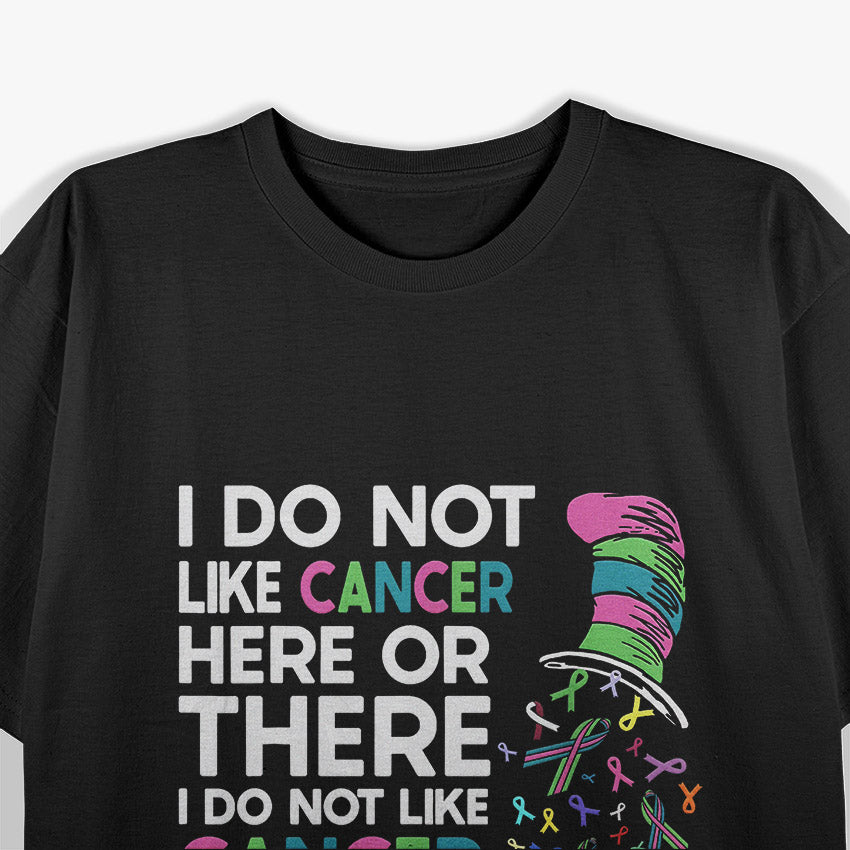 I Do Not Like Cancer - Inspirational Awareness Quote T-Shirt