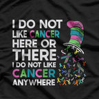 I Do Not Like Cancer - Inspirational Awareness Quote T-Shirt