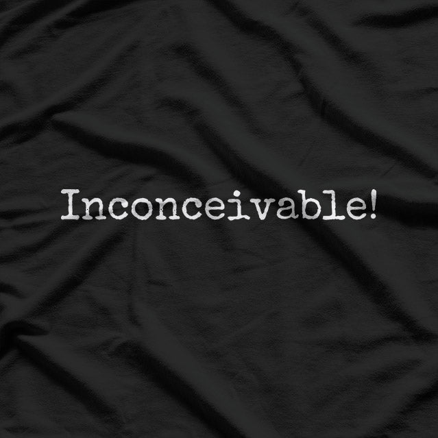 Inconceivable! – Pure Comedy Tee T-Shirt