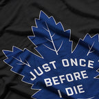 Just Once Before I Die – Funny Leaf Lovers Joke T-Shirt