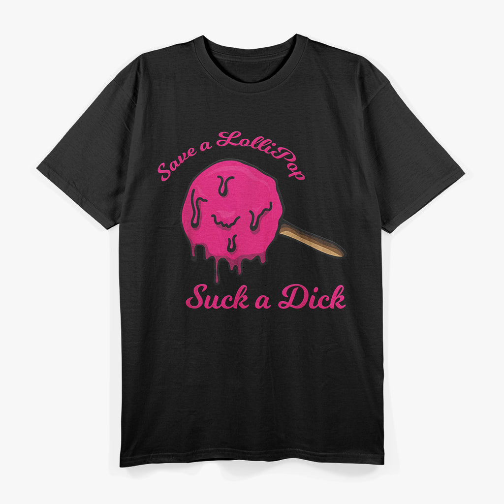 Save a Lollipop Suck a Dick T-Shirt