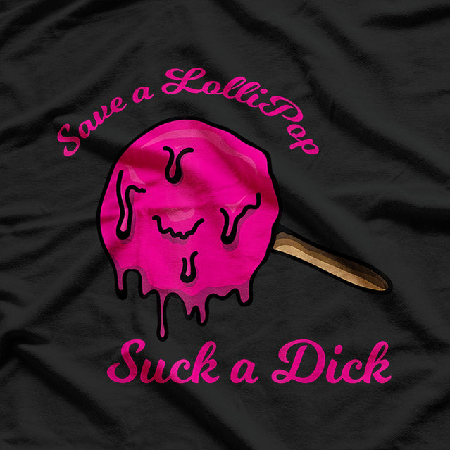 Save a Lollipop Suck a Dick T-Shirt