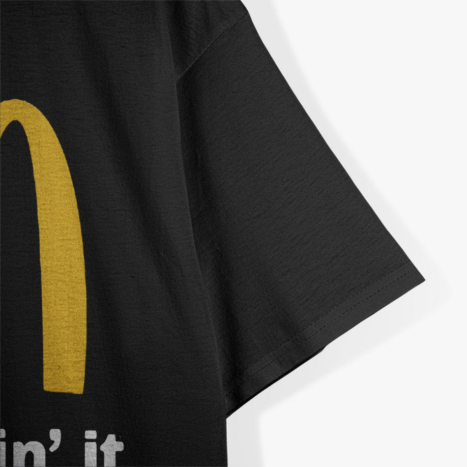 I'm Weldin' It - A Hilarious McD's Parody for Welding Pros T-Shirt