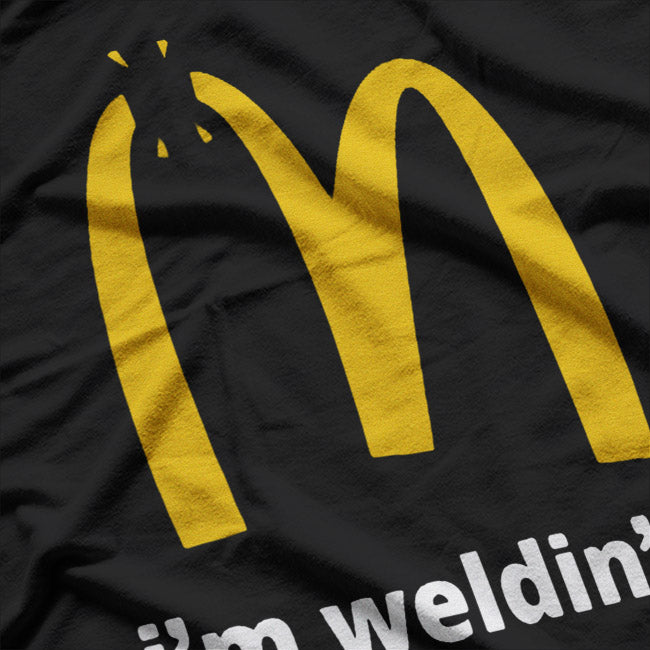 I'm Weldin' It - A Hilarious McD's Parody for Welding Pros T-Shirt