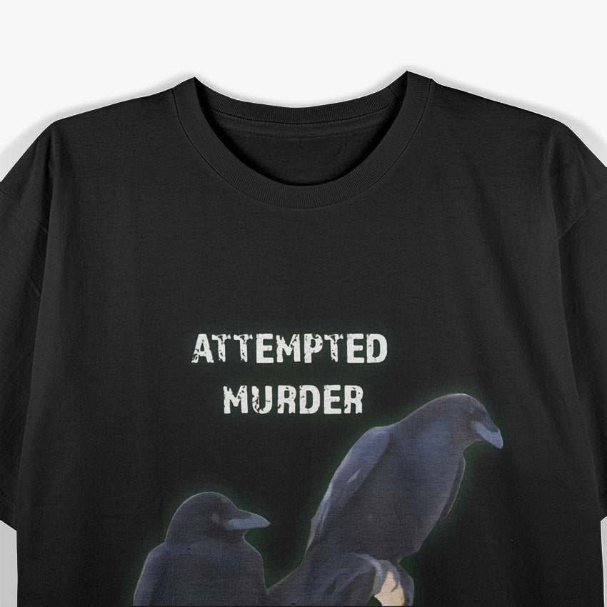 Cool Attempted Murder – Funny Crow Raven Dark Humor Bird Lover T-Shirt