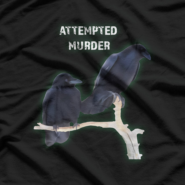 Cool Attempted Murder – Funny Crow Raven Dark Humor Bird Lover T-Shirt