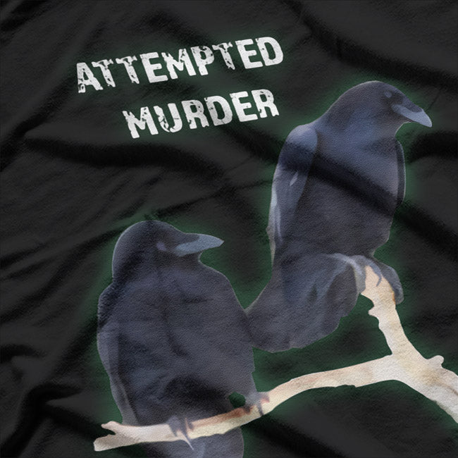 Cool Attempted Murder – Funny Crow Raven Dark Humor Bird Lover T-Shirt