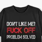 Don’t Like Me? Feel Free to F Off! Savage Humor T-Shirt