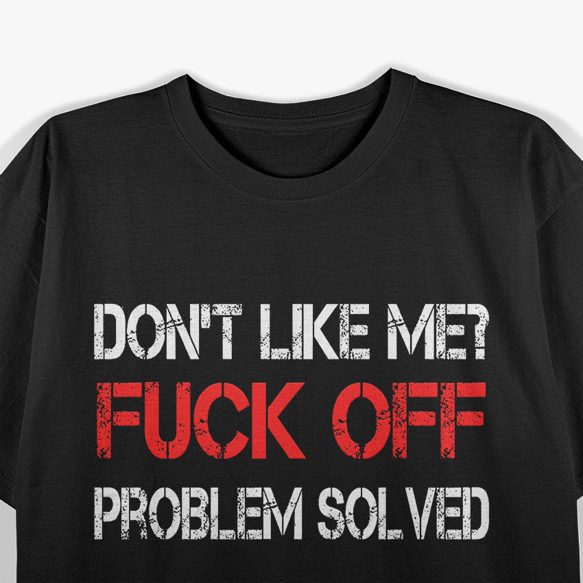 Don’t Like Me? Feel Free to F Off! Savage Humor T-Shirt