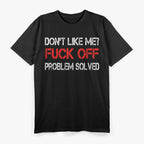 Don’t Like Me? Feel Free to F Off! Savage Humor T-Shirt