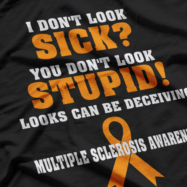 I Don’t Look Sick - MS Awareness Humor Funny Quote T-Shirt