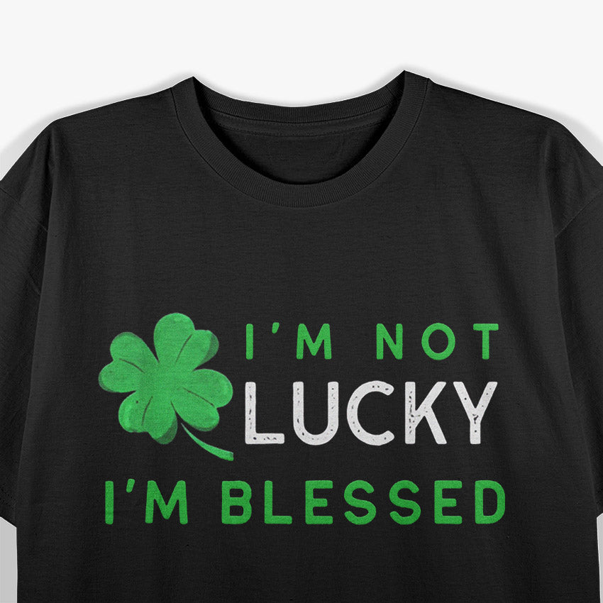 I'm Not Lucky I'm Blessed: St. Patrick's Day T-Shirt