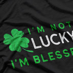 I'm Not Lucky I'm Blessed: St. Patrick's Day T-Shirt