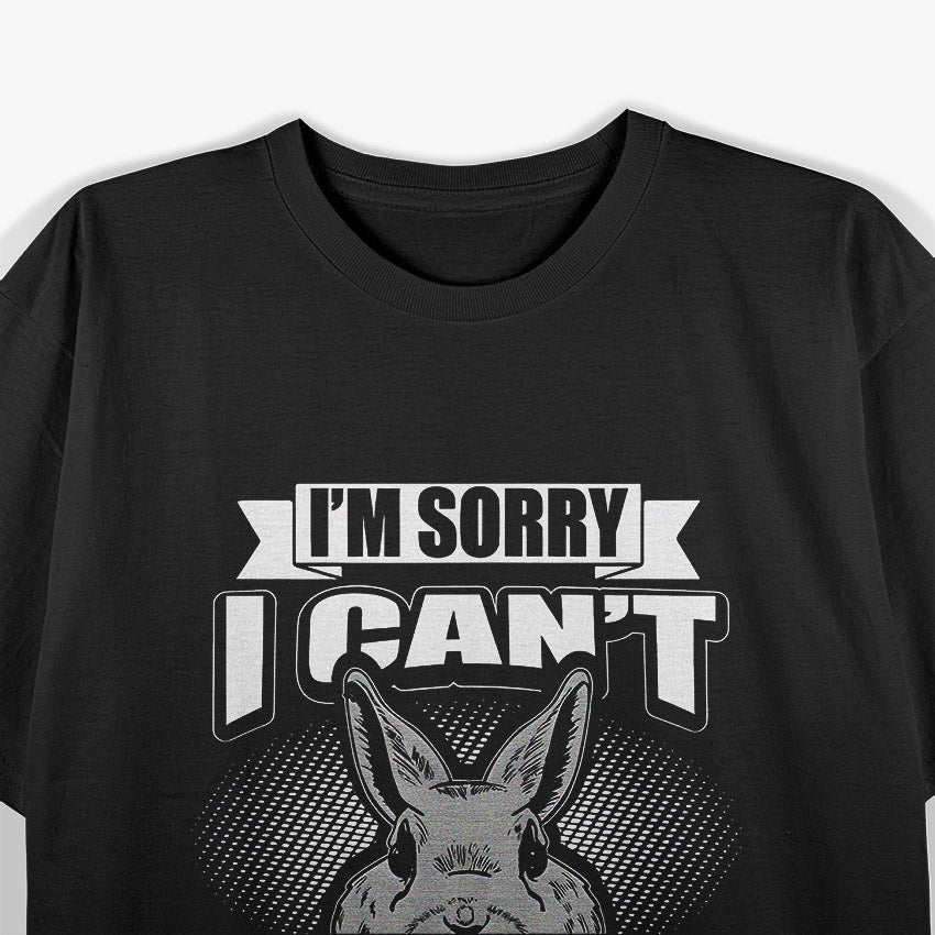 I'm Sorry I Can't, I Have Plans with Bunny T-Shirt