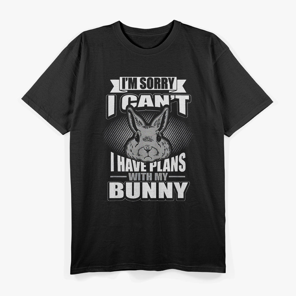 I'm Sorry I Can't, I Have Plans with Bunny T-Shirt