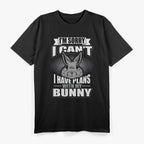 I'm Sorry I Can't, I Have Plans with Bunny T-Shirt