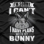 I'm Sorry I Can't, I Have Plans with Bunny T-Shirt