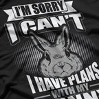 I'm Sorry I Can't, I Have Plans with Bunny T-Shirt