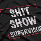 Shit Show Supervisor Dad Mom Boss Teacher Present T-Shirt