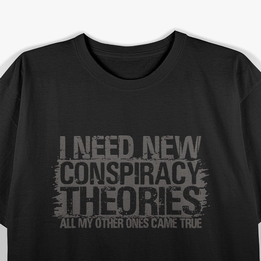 I Need New Conspiracy Theory T-Shirt