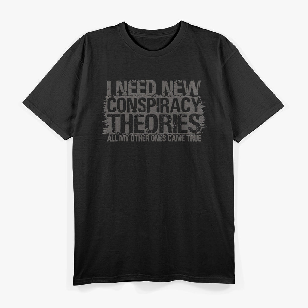 I Need New Conspiracy Theory T-Shirt