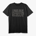 I Need New Conspiracy Theory T-Shirt
