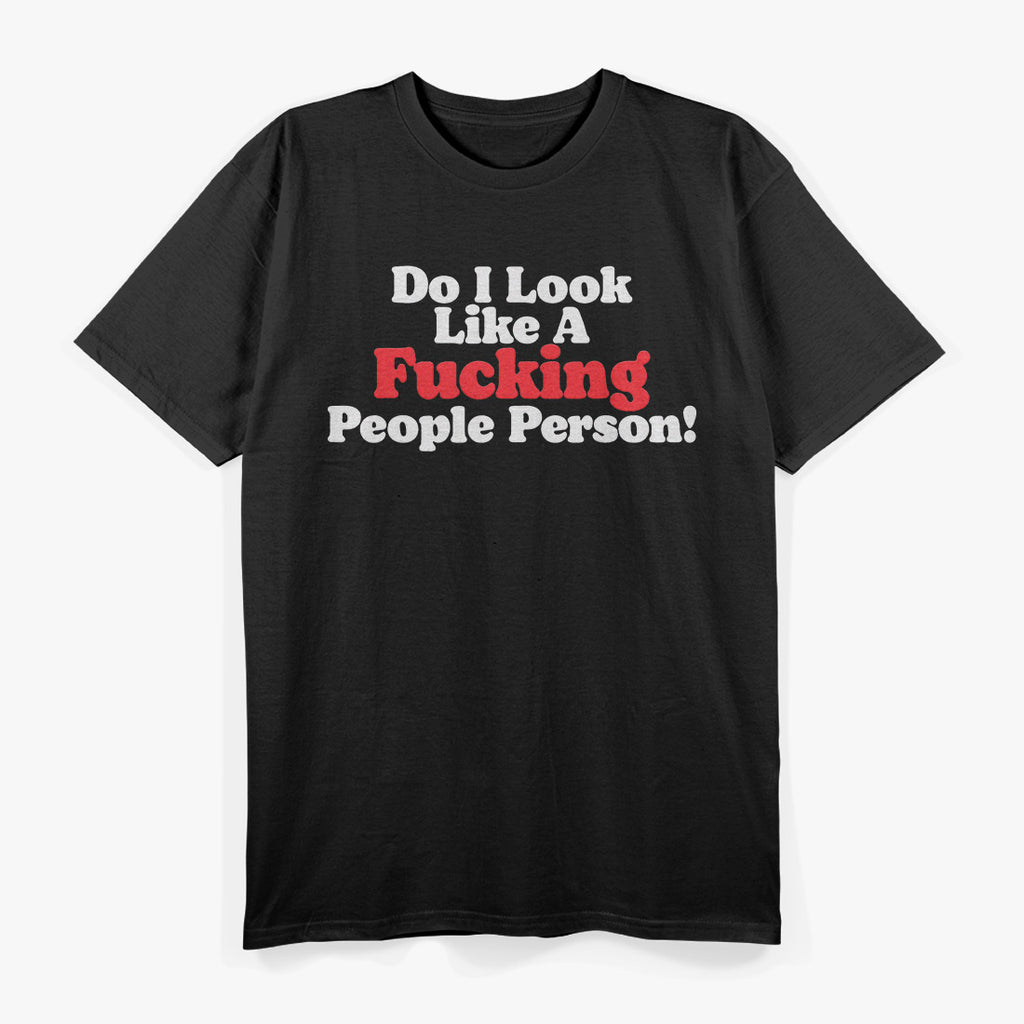 Do I Look Like a People Person? A Bold Statement of Introverted Humor T-Shirt