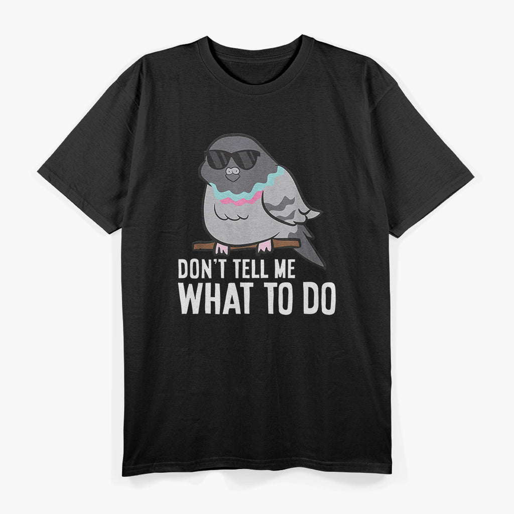 Don’t Tell Me What To Do Funny Rebel Pigeon Lover T-Shirt