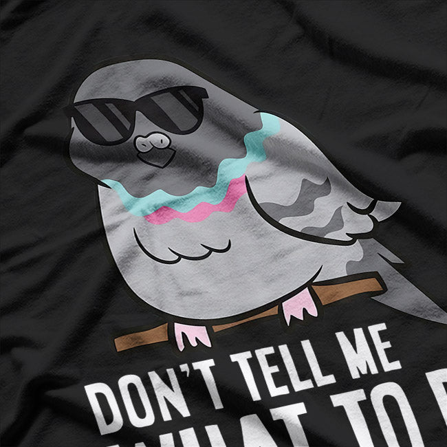 Don’t Tell Me What To Do Funny Rebel Pigeon Lover T-Shirt