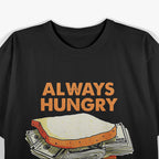 Always Hungry Funny Dollar Bills Humor Design T-Shirt
