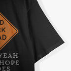 Road Work Ahead? Uh Yeah, I Sure Hope It Does T-Shirt