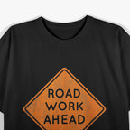 Road Work Ahead? Uh Yeah, I Sure Hope It Does T-Shirt