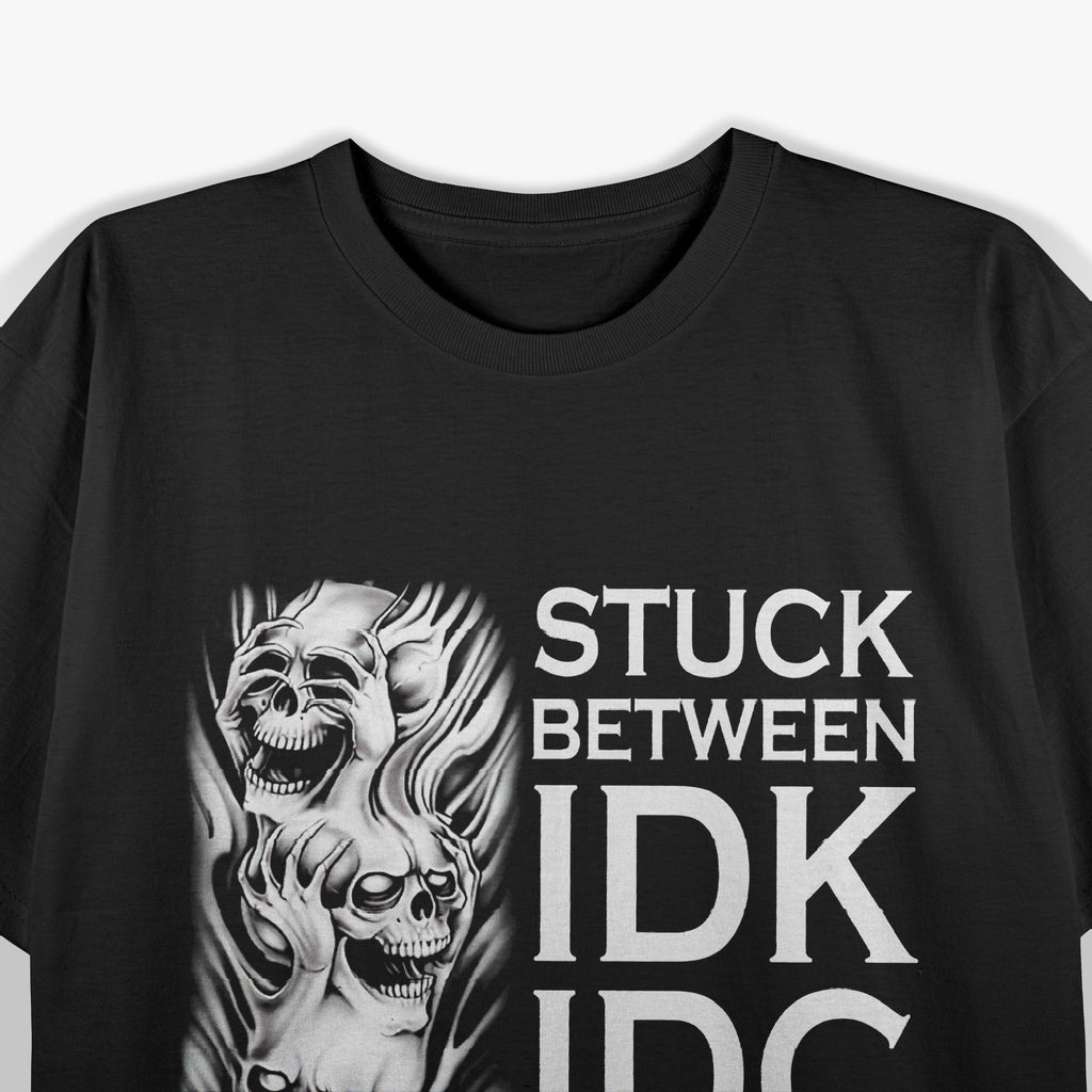 Stuck Between IDK IDC And IDGAF Funny Skull T-Shirt