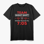 Team Night Shift Keeping Them Alive till 07:05 T-Shirt