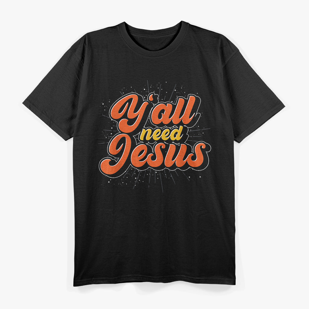 Y'all Need Jesus Shirt Funny Southern Christian T-Shirt