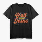 Y'all Need Jesus Shirt Funny Southern Christian T-Shirt