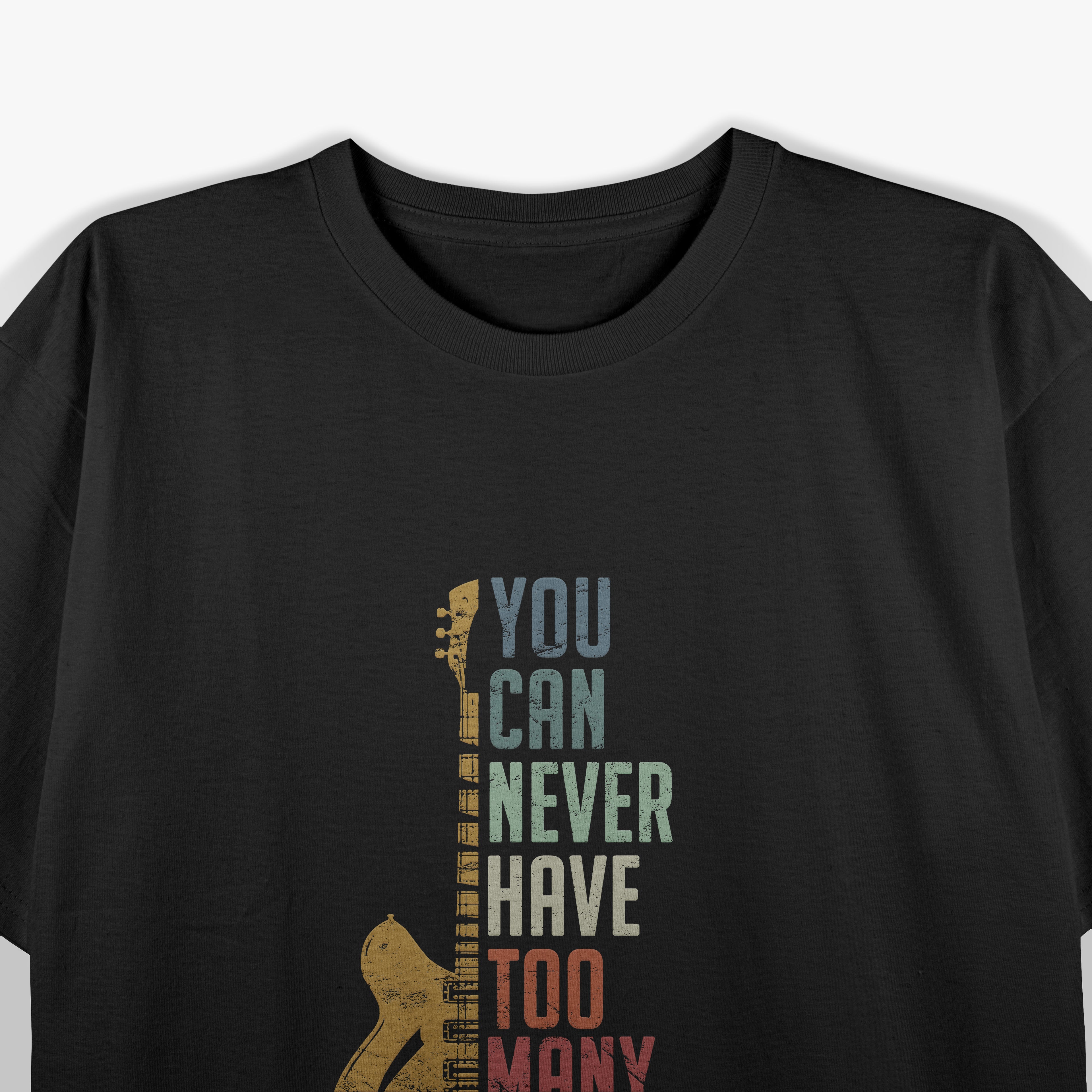 Guitar Lovers You Can Never Have Too Many Guitars T-Shirt