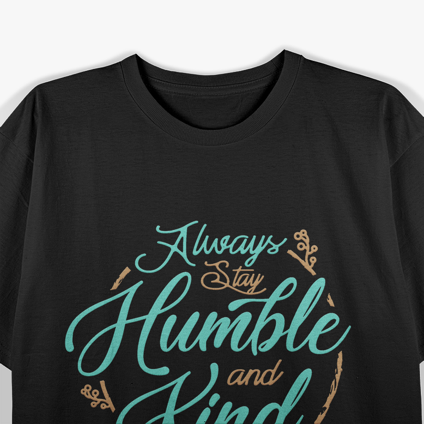 Always Stay Humble and Kind – Embrace Kindness with Grace T-Shirt