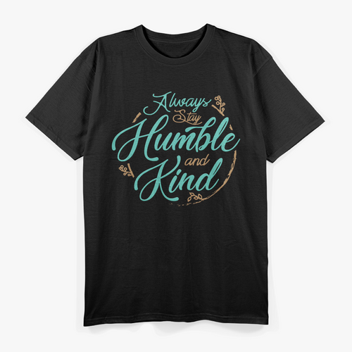 Always Stay Humble and Kind – Embrace Kindness with Grace T-Shirt