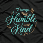 Always Stay Humble and Kind – Embrace Kindness with Grace T-Shirt