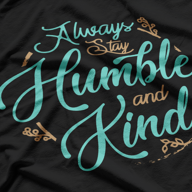 Always Stay Humble and Kind – Embrace Kindness with Grace T-Shirt