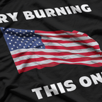 American Flag - Try Burning This One Patriotic Humor T-Shirt