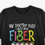 My Doctor Said I Need More Fiber - Funny Crochet Knitting T-Shirt