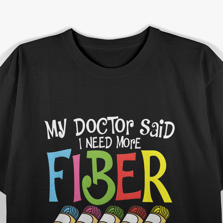My Doctor Said I Need More Fiber - Funny Crochet Knitting T-Shirt