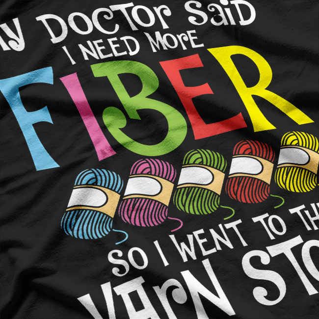 My Doctor Said I Need More Fiber - Funny Crochet Knitting T-Shirt
