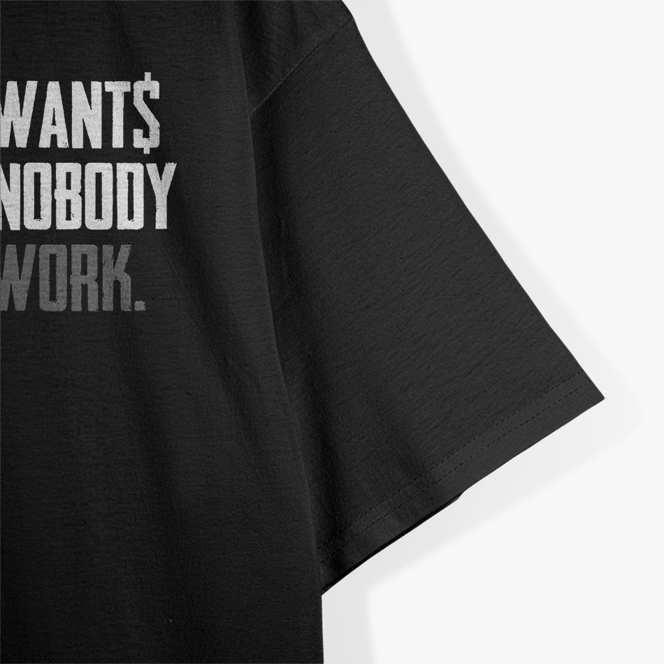 Everybody Wants The Money, Nobody Wants The Work – Reality Check T-Shirt
