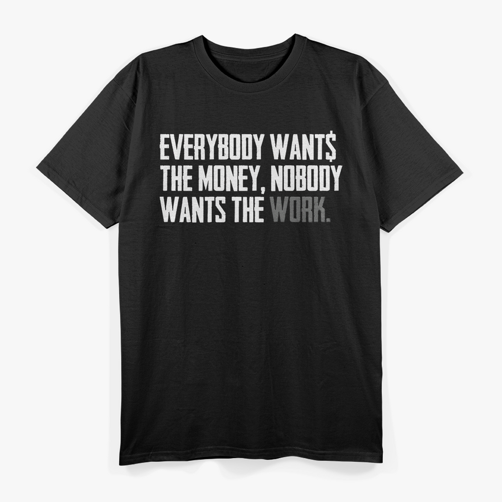 Everybody Wants The Money, Nobody Wants The Work – Reality Check T-Shirt