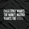 Everybody Wants The Money, Nobody Wants The Work – Reality Check T-Shirt